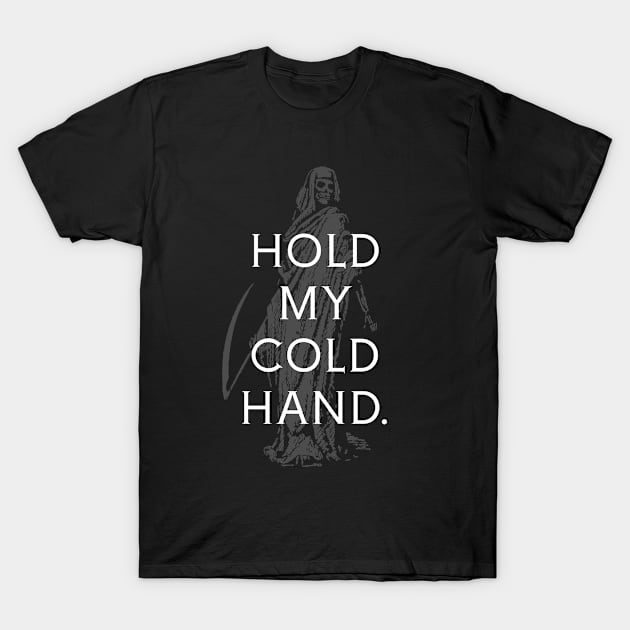 Hold My Cold Hand. T-Shirt by DeadSexy